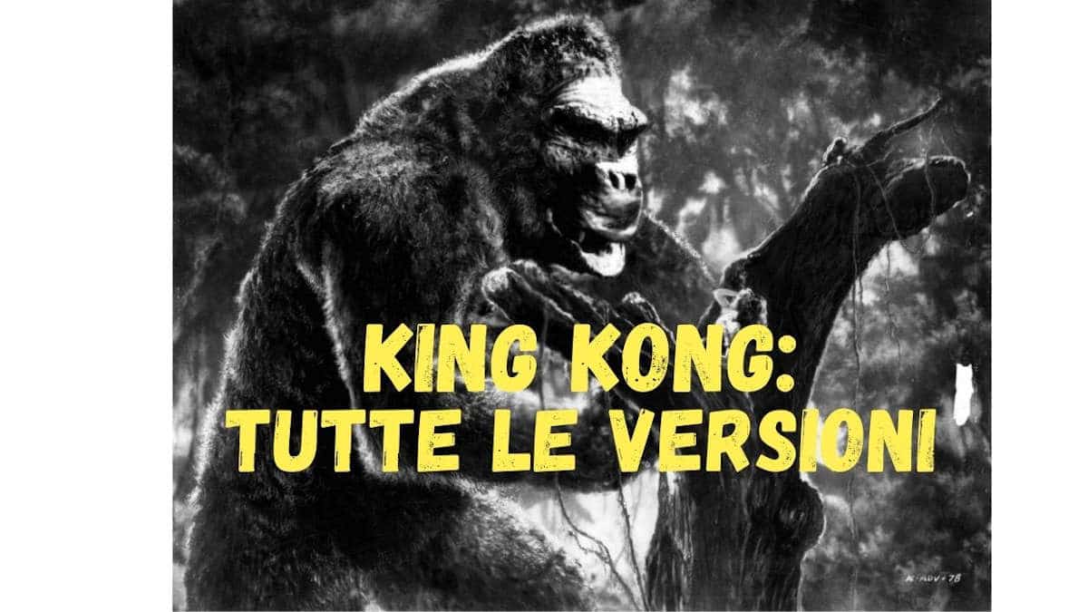 Chi è King Kong? Tutte le versioni spiegate