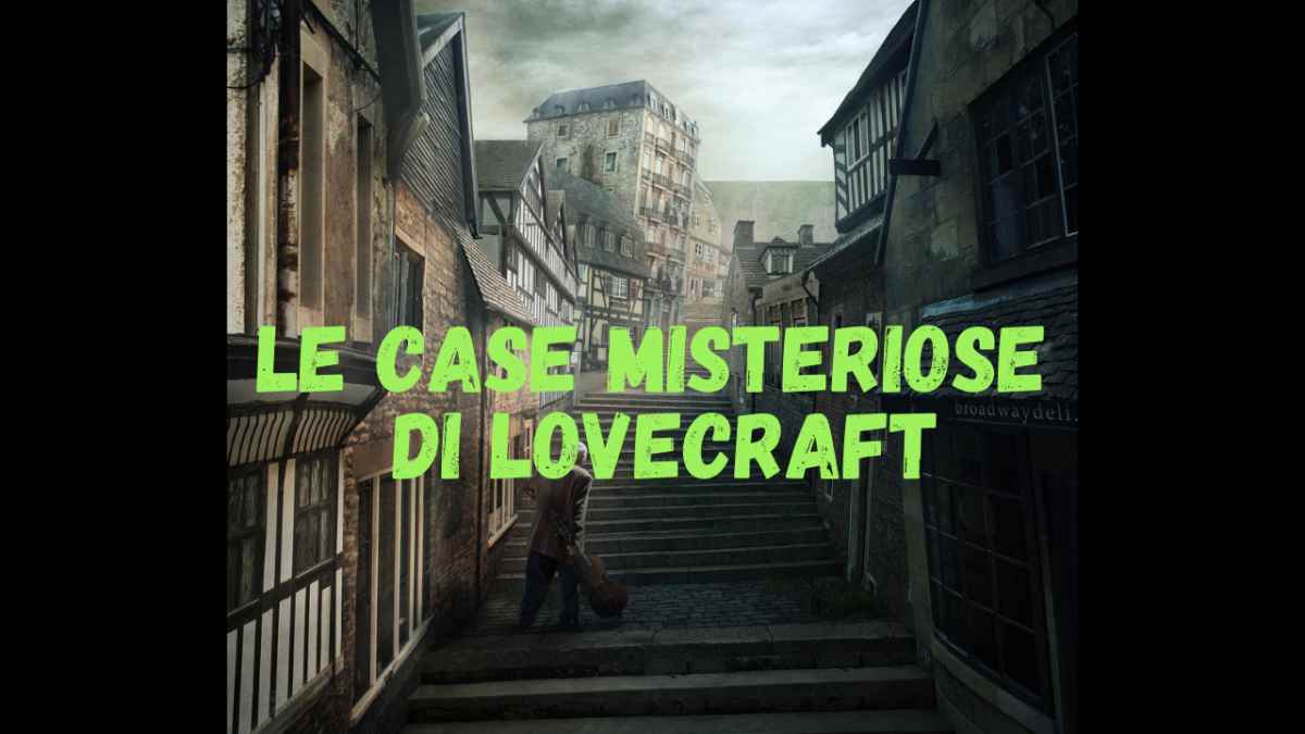 La casa stregata e la guida alle dimore misteriose di Lovecraft