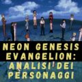 Neon Genesis Evangelion: analisi dei personaggi