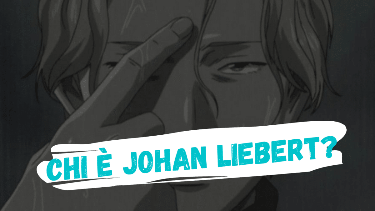 Chi è Johan Liebert di Monster?