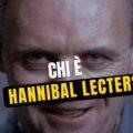 Chi è Hannibal Lecter - La Storia Completa