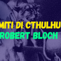 I Miti di Cthulhu di Robert Bloch