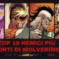 Top 10 nemici più forti di Wolverine